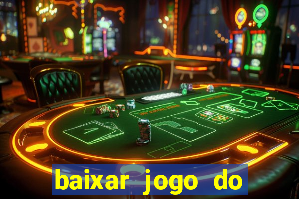 baixar jogo do tigrinho para ganhar dinheiro